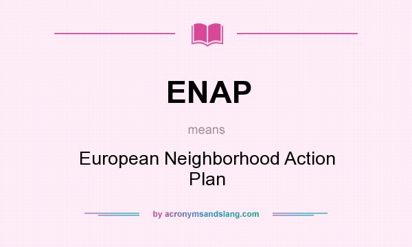 What does ENAP mean? It stands for European Neighborhood Action Plan