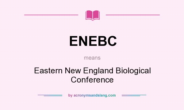 What does ENEBC mean? It stands for Eastern New England Biological Conference