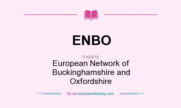 What does ENBO mean? It stands for European Network of Buckinghamshire and Oxfordshire