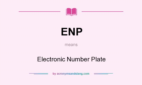 What does ENP mean? It stands for Electronic Number Plate