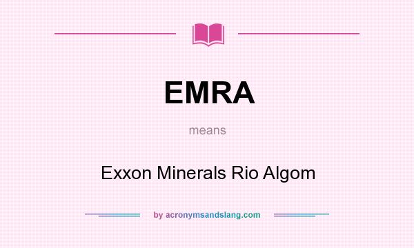 What does EMRA mean? It stands for Exxon Minerals Rio Algom