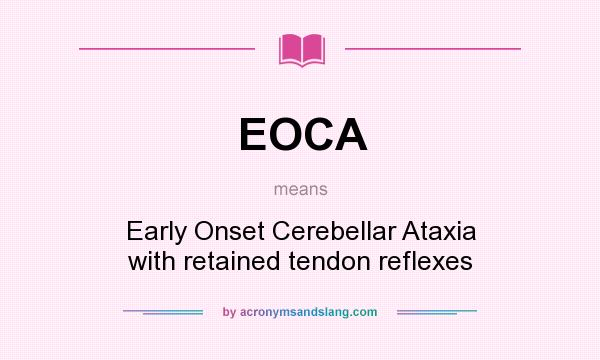 What does EOCA mean? It stands for Early Onset Cerebellar Ataxia with retained tendon reflexes