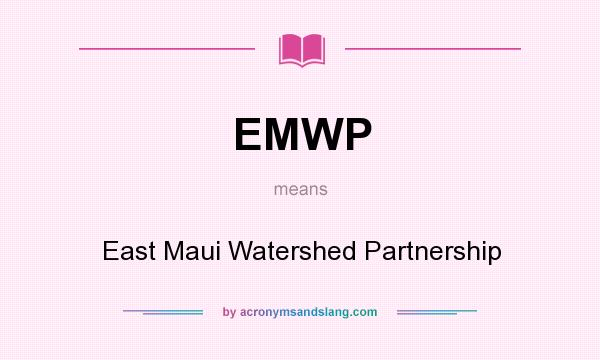 What does EMWP mean? It stands for East Maui Watershed Partnership