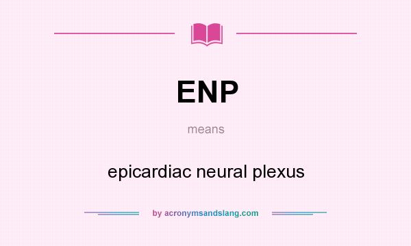 What does ENP mean? It stands for epicardiac neural plexus