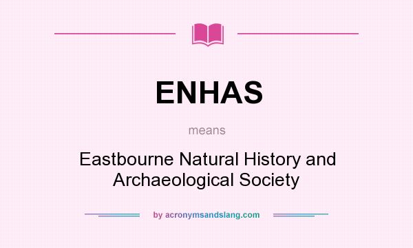 What does ENHAS mean? It stands for Eastbourne Natural History and Archaeological Society