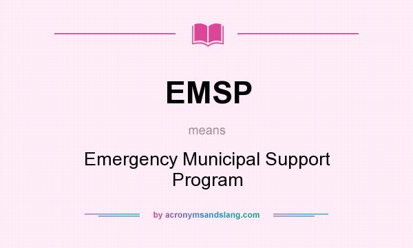 What does EMSP mean? It stands for Emergency Municipal Support Program