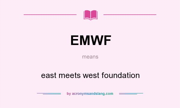 What does EMWF mean? It stands for east meets west foundation