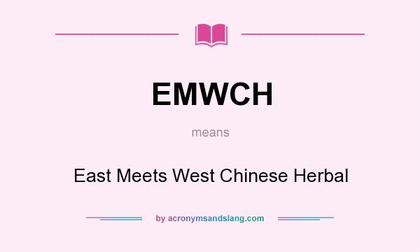 What does EMWCH mean? It stands for East Meets West Chinese Herbal