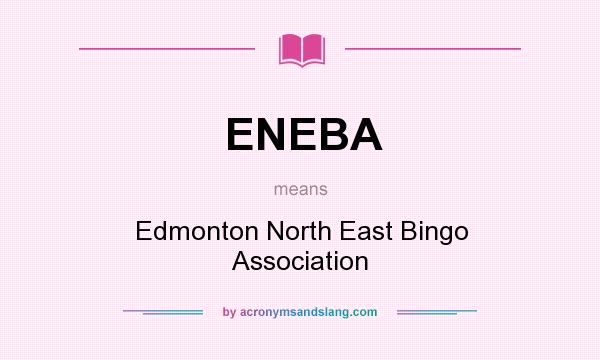 What does ENEBA mean? It stands for Edmonton North East Bingo Association