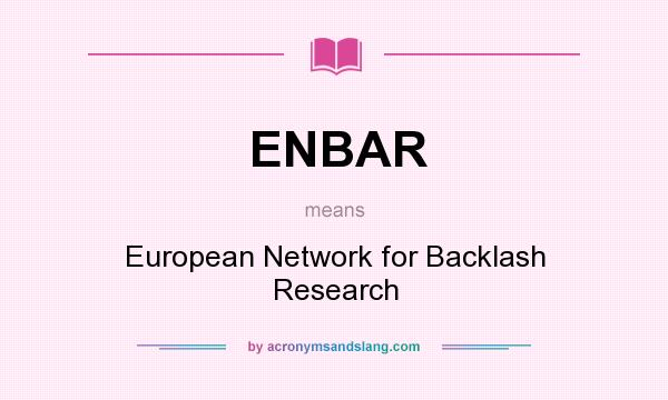 What does ENBAR mean? It stands for European Network for Backlash Research