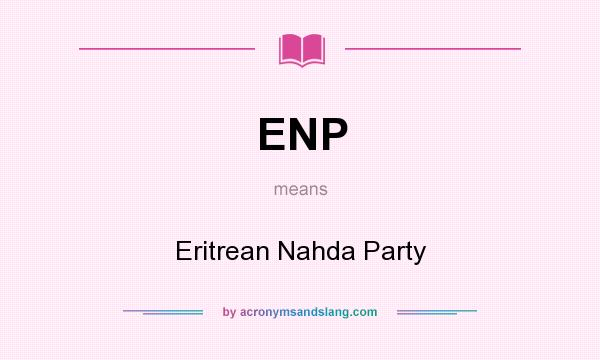 What does ENP mean? It stands for Eritrean Nahda Party