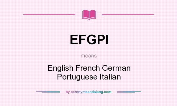 What does EFGPI mean? It stands for English French German Portuguese Italian