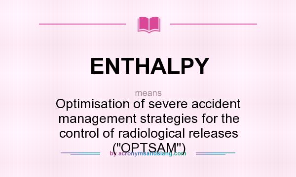 What does ENTHALPY mean? It stands for Optimisation of severe accident management strategies for the control of radiological releases (