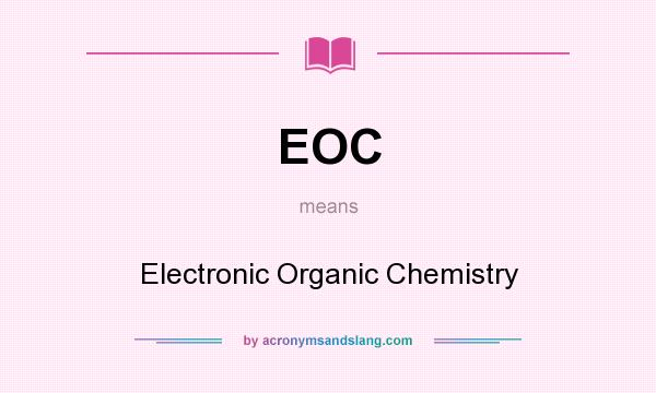 What does EOC mean? It stands for Electronic Organic Chemistry