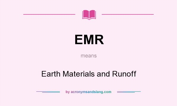 What does EMR mean? It stands for Earth Materials and Runoff