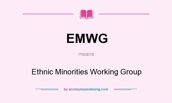What does EMWG mean? It stands for Ethnic Minorities Working Group