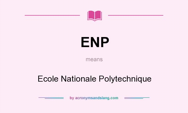 What does ENP mean? It stands for Ecole Nationale Polytechnique