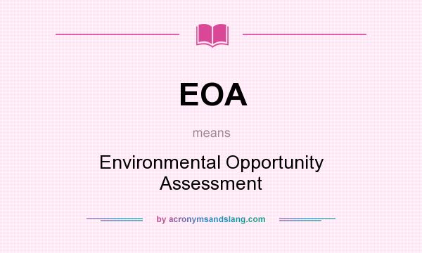 What does EOA mean? It stands for Environmental Opportunity Assessment