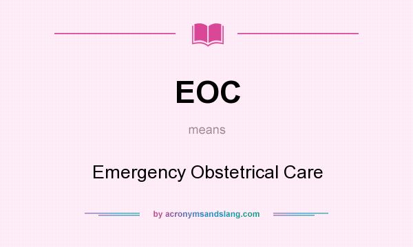 What does EOC mean? It stands for Emergency Obstetrical Care