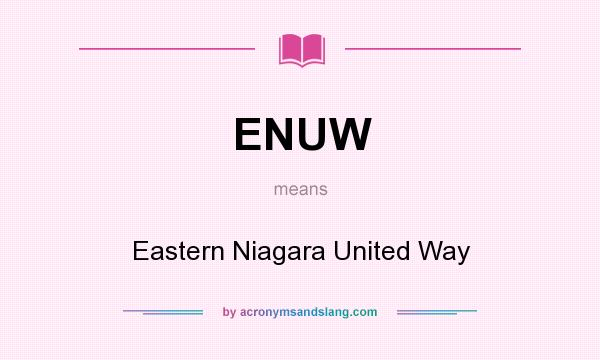 What does ENUW mean? It stands for Eastern Niagara United Way