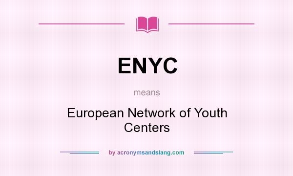 What does ENYC mean? It stands for European Network of Youth Centers