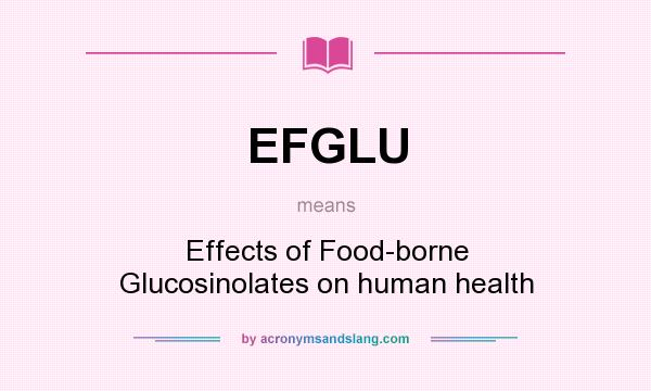 What does EFGLU mean? It stands for Effects of Food-borne Glucosinolates on human health