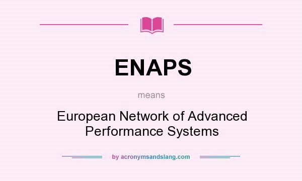 What does ENAPS mean? It stands for European Network of Advanced Performance Systems