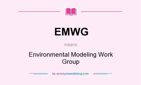 What does EMWG mean? It stands for Environmental Modeling Work Group