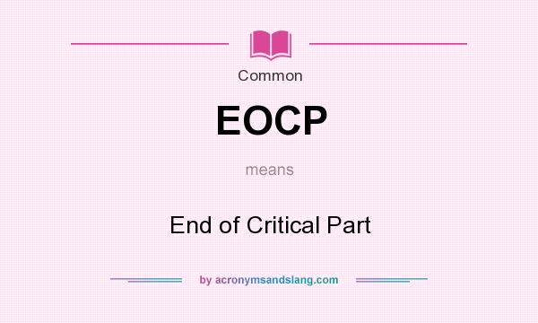 What does EOCP mean? It stands for End of Critical Part