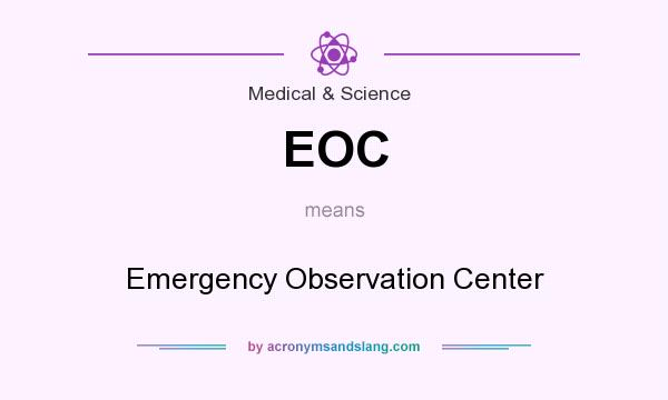 What does EOC mean? It stands for Emergency Observation Center