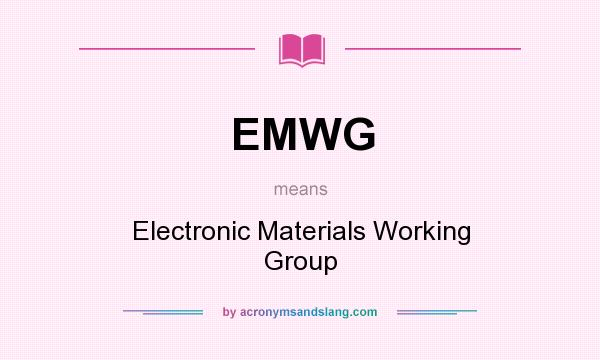 What does EMWG mean? It stands for Electronic Materials Working Group