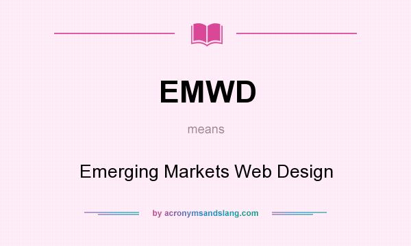 What does EMWD mean? It stands for Emerging Markets Web Design