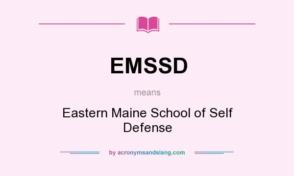 What does EMSSD mean? It stands for Eastern Maine School of Self Defense