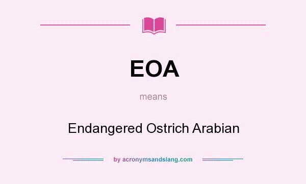 What does EOA mean? It stands for Endangered Ostrich Arabian