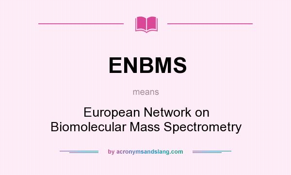 What does ENBMS mean? It stands for European Network on Biomolecular Mass Spectrometry