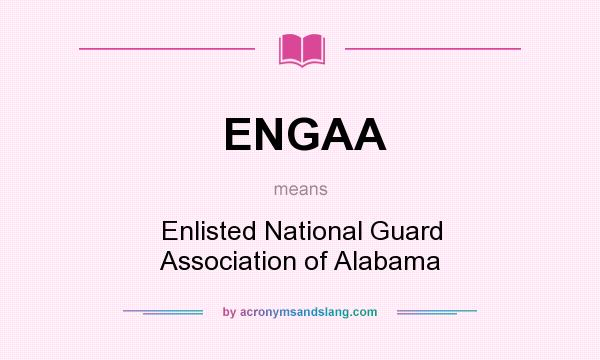 What does ENGAA mean? It stands for Enlisted National Guard Association of Alabama