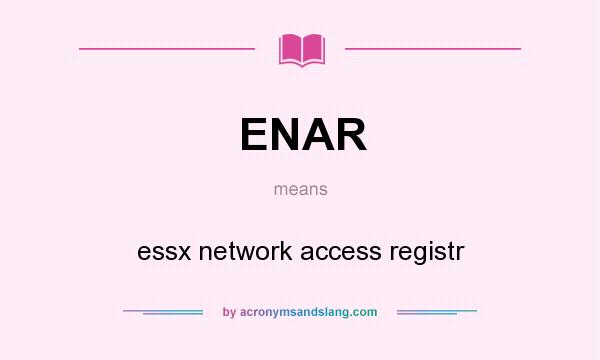 What does ENAR mean? It stands for essx network access registr