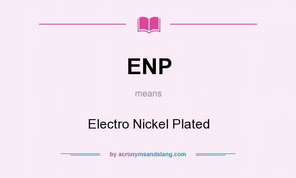 What does ENP mean? It stands for Electro Nickel Plated