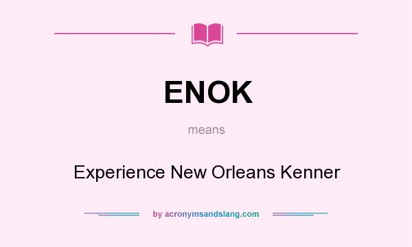 What does ENOK mean? It stands for Experience New Orleans Kenner