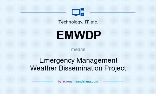 What does EMWDP mean? It stands for Emergency Management Weather Dissemination Project