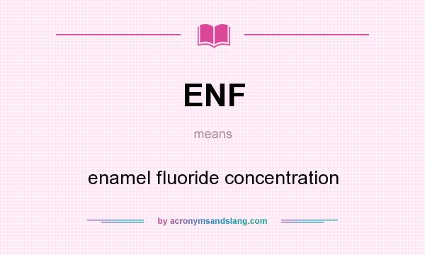 What does ENF mean? It stands for enamel fluoride concentration