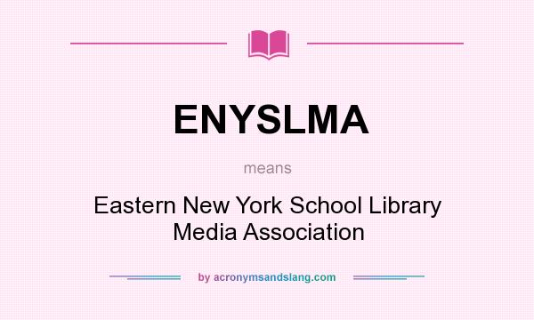 What does ENYSLMA mean? It stands for Eastern New York School Library Media Association