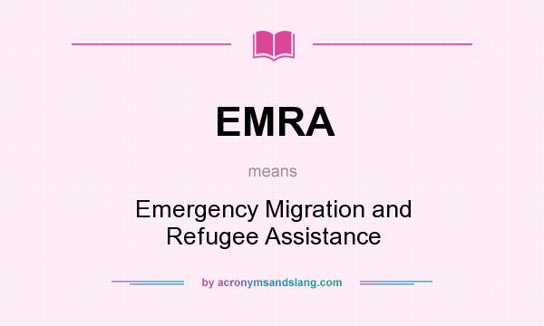 What does EMRA mean? It stands for Emergency Migration and Refugee Assistance