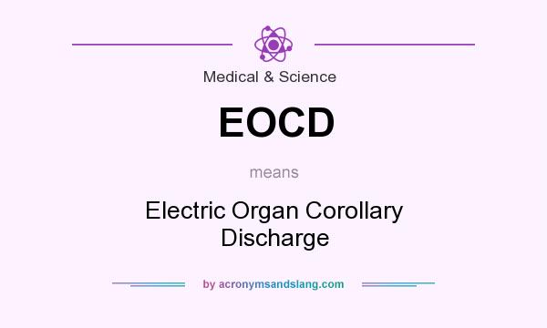 What does EOCD mean? It stands for Electric Organ Corollary Discharge