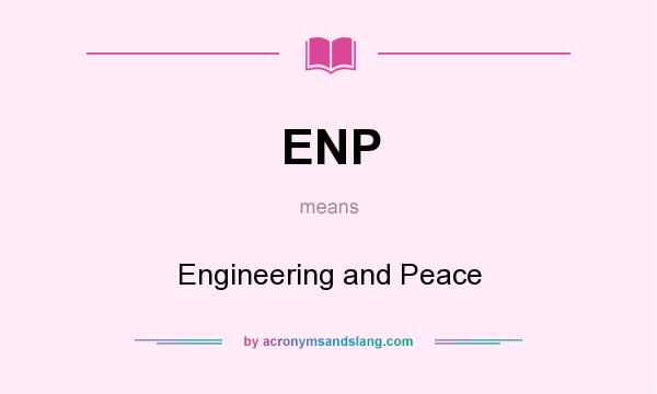 What does ENP mean? It stands for Engineering and Peace