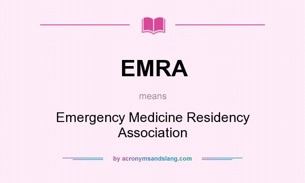 What does EMRA mean? It stands for Emergency Medicine Residency Association