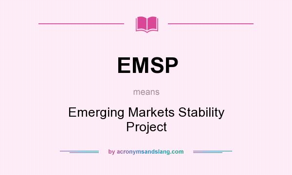 What does EMSP mean? It stands for Emerging Markets Stability Project