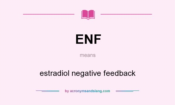 What does ENF mean? It stands for estradiol negative feedback