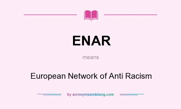 What does ENAR mean? It stands for European Network of Anti Racism