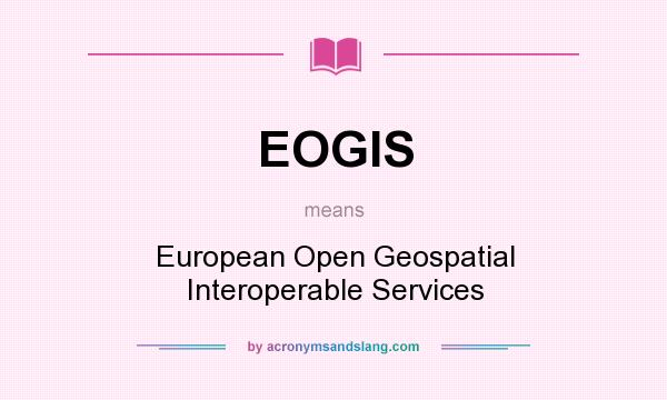 What does EOGIS mean? It stands for European Open Geospatial Interoperable Services